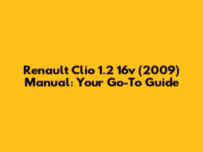 Renault Clio 1.2 16v (2009) Manual: Your Go-To Guide