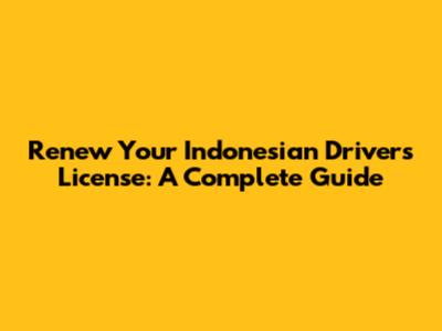 Renew Your Indonesian Driver's License: A Complete Guide