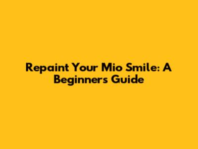Repaint Your Mio Smile: A Beginner's Guide