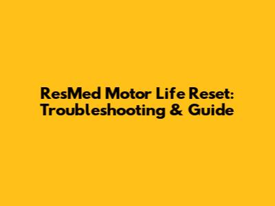 ResMed Motor Life Reset: Troubleshooting & Guide