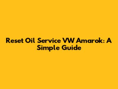 Reset Oil Service VW Amarok: A Simple Guide