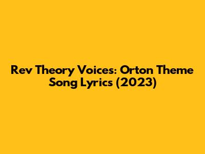 Rev Theory Voices: Orton Theme Song Lyrics (2023)