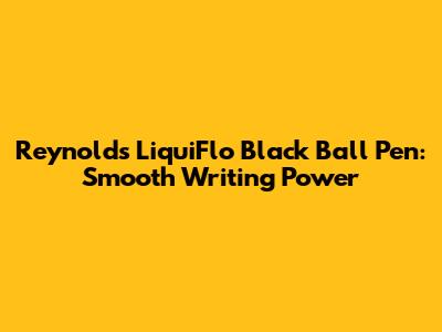 Reynolds LiquiFlo Black Ball Pen: Smooth Writing Power