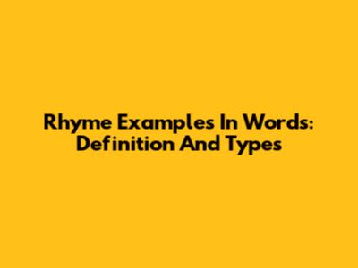 Rhyme Examples In Words: Definition And Types