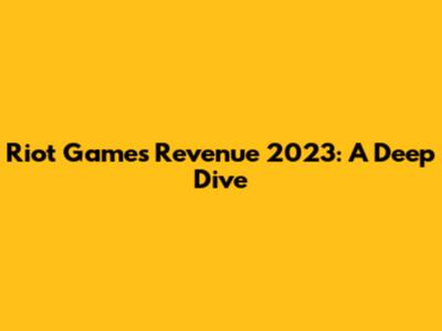 Riot Games Revenue 2023: A Deep Dive