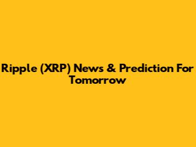 Ripple (XRP) News & Prediction For Tomorrow