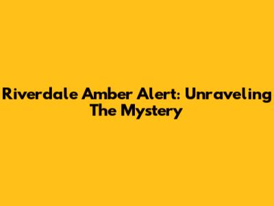 Riverdale Amber Alert: Unraveling The Mystery