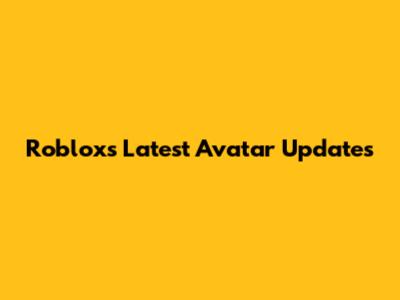 Roblox's Latest Avatar Updates