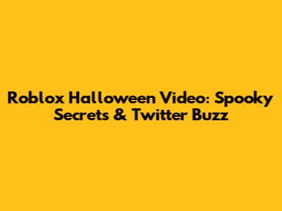 Roblox Halloween Video: Spooky Secrets & Twitter Buzz