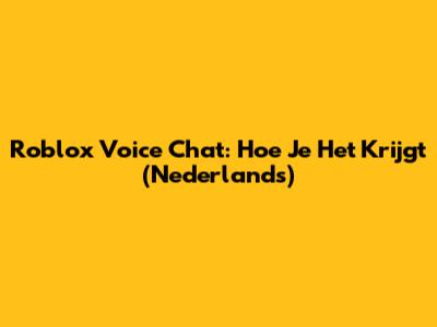 Roblox Voice Chat: Hoe Je Het Krijgt (Nederlands)