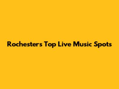 Rochester's Top Live Music Spots