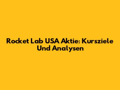 Rocket Lab USA Aktie: Kursziele Und Analysen