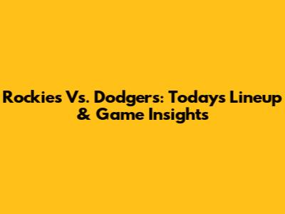 Rockies Vs. Dodgers: Today's Lineup & Game Insights