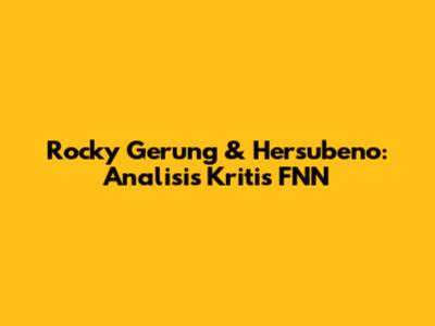 Rocky Gerung & Hersubeno: Analisis Kritis FNN