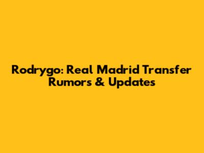 Rodrygo: Real Madrid Transfer Rumors & Updates