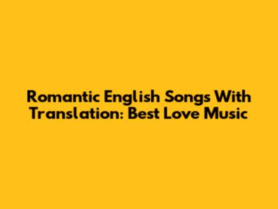 Romantic English Songs With Translation: Best Love Music