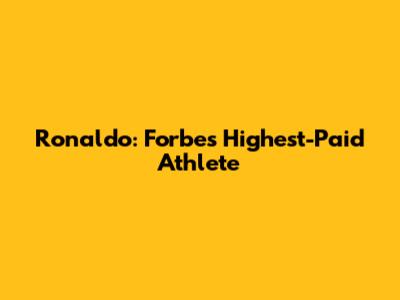 Ronaldo: Forbes' Highest-Paid Athlete