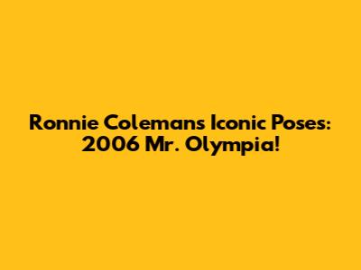 Ronnie Coleman's Iconic Poses: 2006 Mr. Olympia!