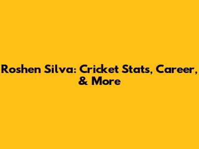 Roshen Silva: Cricket Stats, Career, & More