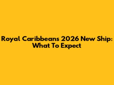 Royal Caribbean's 2026 New Ship: What To Expect