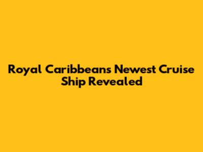 Royal Caribbean's Newest Cruise Ship Revealed