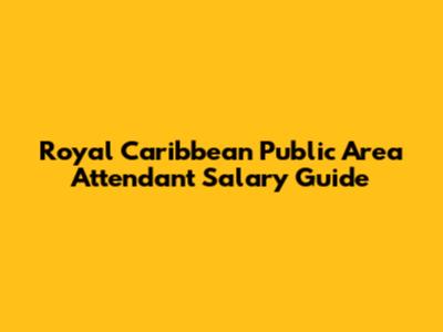 Royal Caribbean Public Area Attendant Salary Guide