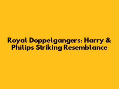 Royal Doppelgangers: Harry & Philip's Striking Resemblance