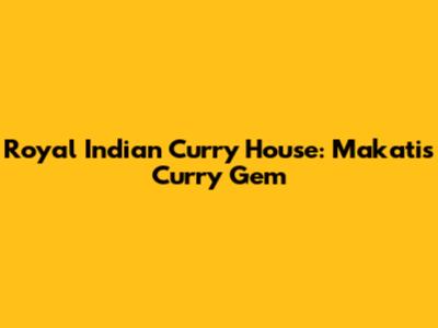 Royal Indian Curry House: Makati's Curry Gem