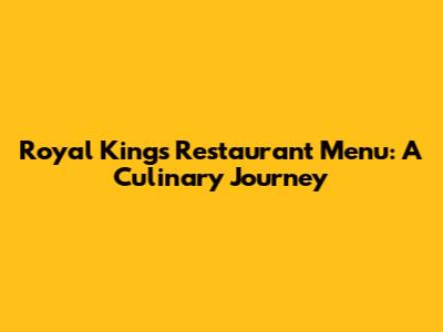 Royal King's Restaurant Menu: A Culinary Journey