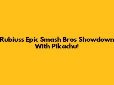 Rubius's Epic Smash Bros Showdown With Pikachu!