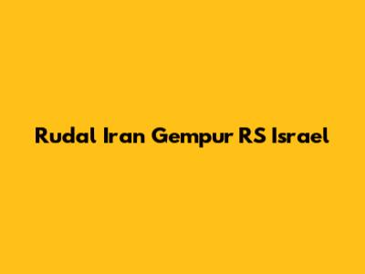 Rudal Iran Gempur RS Israel