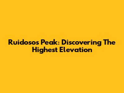 Ruidoso's Peak: Discovering The Highest Elevation