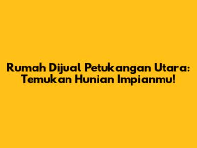 Rumah Dijual Petukangan Utara: Temukan Hunian Impianmu!