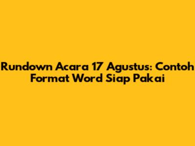 Rundown Acara 17 Agustus: Contoh Format Word Siap Pakai