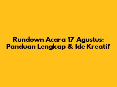 Rundown Acara 17 Agustus: Panduan Lengkap & Ide Kreatif