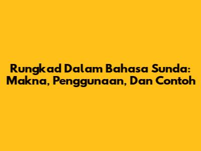Rungkad Dalam Bahasa Sunda: Makna, Penggunaan, Dan Contoh