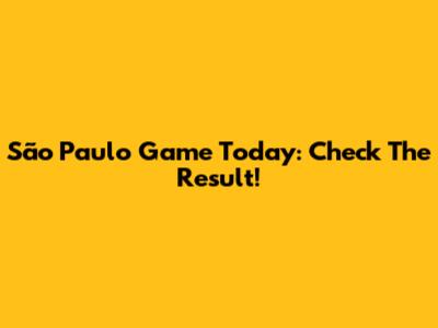 São Paulo Game Today: Check The Result!