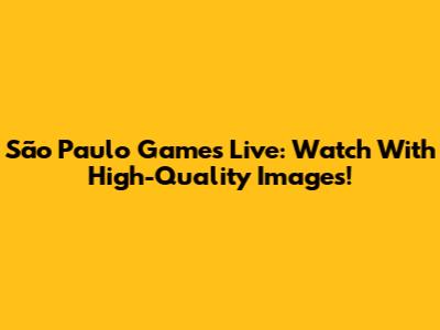 São Paulo Games Live: Watch With High-Quality Images!