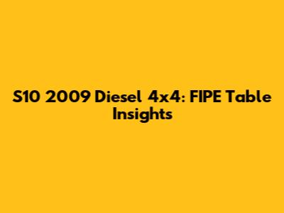 S10 2009 Diesel 4x4: FIPE Table Insights