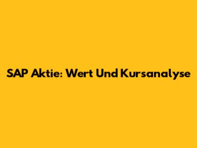 SAP Aktie: Wert Und Kursanalyse
