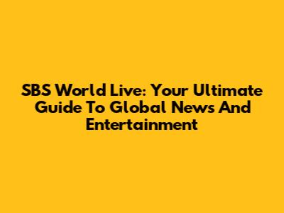 SBS World Live: Your Ultimate Guide To Global News And Entertainment