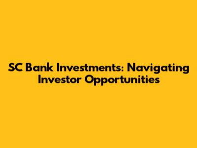 SC Bank Investments: Navigating Investor Opportunities