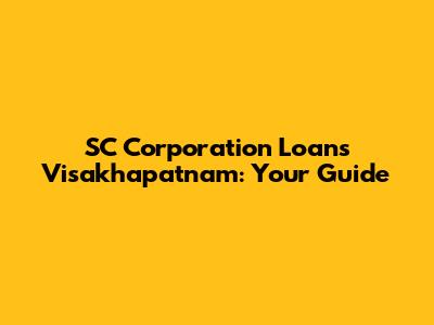 SC Corporation Loans Visakhapatnam: Your Guide