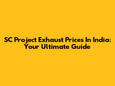 SC Project Exhaust Prices In India: Your Ultimate Guide