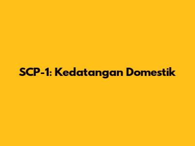 SCP-1: Kedatangan Domestik