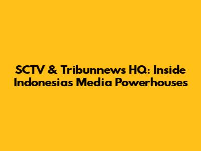 SCTV & Tribunnews HQ: Inside Indonesia's Media Powerhouses
