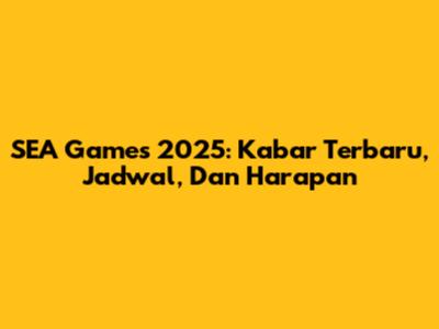 SEA Games 2025: Kabar Terbaru, Jadwal, Dan Harapan