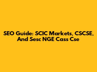 SEO Guide: SCIC Markets, CSCSE, And Sesc NGE Cass Cse