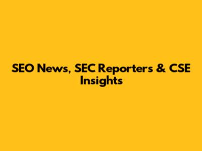 SEO News, SEC Reporters & CSE Insights
