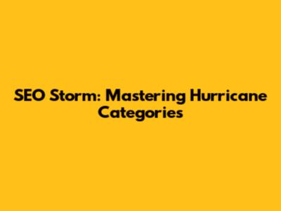 SEO Storm: Mastering Hurricane Categories